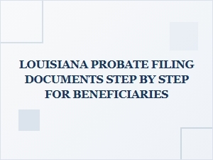 Louisiana Probate Filing Steps for Beneficiaries