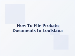How to File Probate Documents in Louisiana
