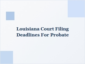 Louisiana Probate Court Filing Deadlines