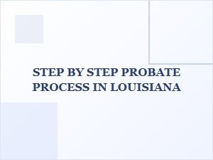 Step by Step Probate Process in Louisiana Court Deadlines