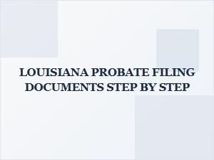 Louisiana Probate Filing Documents Step by Step Checklist