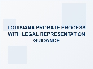Louisiana Probate Process with Legal Help