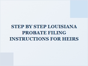 Step by Step Louisiana Probate Filing for Heirs