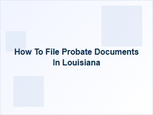 How to File Probate Documents in Louisiana