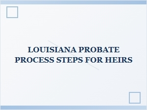Louisiana Probate Process Steps for Heirs