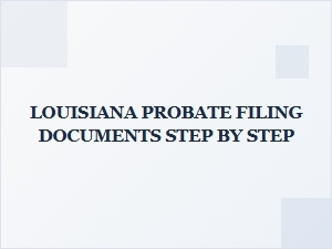 Louisiana Probate Filing Documents Step by Step