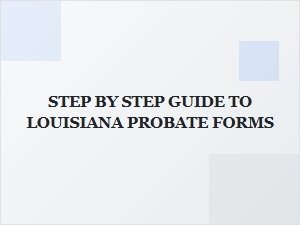 Step by Step Guide to Louisiana Probate Forms