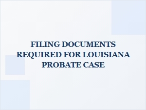 Filing Documents for Louisiana Probate Case